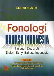 FONOLOGI BAHASA INDONESIA; TINJAUAN DESKRIPTIF SISTEM BUNYI BAHASA INDONESIA