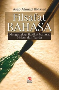 Filsafat BAHASA;Mengungkap Hakikat bahasa Makna dan Tanda