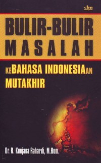 Image of BULIR- BULIR MASALAH KE BAHASA INDONESIAAN MUTAKHIR