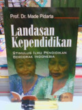 LANDASAN KEPENDIDIKAN: STIMULUS ILMU PENDIDIKAN BERCORAK INDONESIA