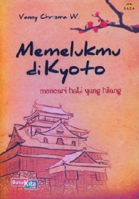 Memelukmu di Kyoto: Mencari Hati yang Hilang