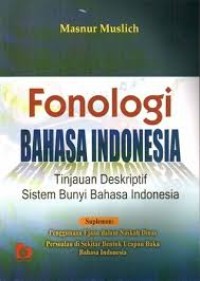 FONOLOGI BAHASA INDONESIA; TINJAUAN DESKRIPTIF SISTEM BUNYI BAHASA INDONESIA