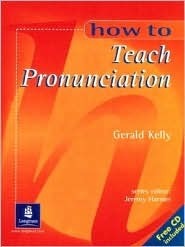 HOW TO TEACH PRONUNCIATION